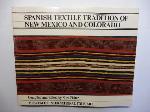 Fisher (Compiled and Edited by), Nora: SPANISH TEXTILE TRADITION OF NEW MEXICO AND COLORADO *. 