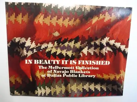 Lange (Editor), Pam: IN BEAUTY IT IS FINISHED. The McDermott Collection of Navajo Blankets at Dallas Public Library. 