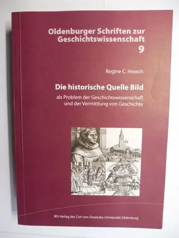 Hrosch *, Regine C: Die historische Quelle Bild als Problem der Geschichtswissenschaft und der Vermittlung von Geschichte. + AUTOGRAPH *. 