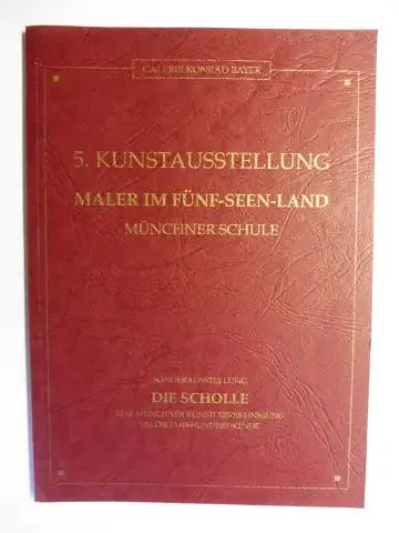 Bayer, Galerie Konrad und Dr. Ruth Stein: GALERIE KONRAD BAYER. 5. KUNSTAUSSTELLUNG - MALER IM FÜNF-SEEN-LAND - MÜNCHNER SCHULE. SONDERAUSSTELLUNG DIE SCHOLLE - EINE MÜNCHNER KÜNSTLERVEREINIGUNG UM DIE JAHRHUNDERTWENDE *. 