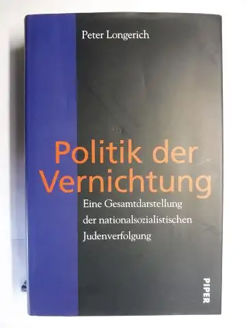 Longerich *, Peter: Politik der Vernichtung. Eine Gesamtdarstellung der nationalsozialistischen Judenverfolgung. 