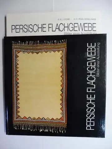 Ford, P.R.J., H.E. Pohl-Schillings und M. Schillings GmbH: PERSISCHE FLACHGEWEBE - Bilder einer Ausstellung *. 