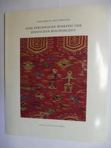 Muthmann, Friedrich: EINE PERUANISCHE WIRKEREI DER SPANISCHEN KOLONIALZEIT *. 