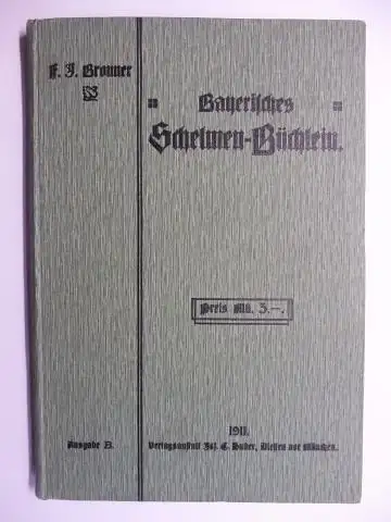 Bronner, F. J: Bayerisches Schelmen-Büchlein (Ausgabe B). 150 Schwänke und Schnurren über bayerische Ortsneckereien. 2 scherzhafte Plaudereien über Taufnamen-, Handwerker-, Standes- und Berufsneckereien (Nebst einer...