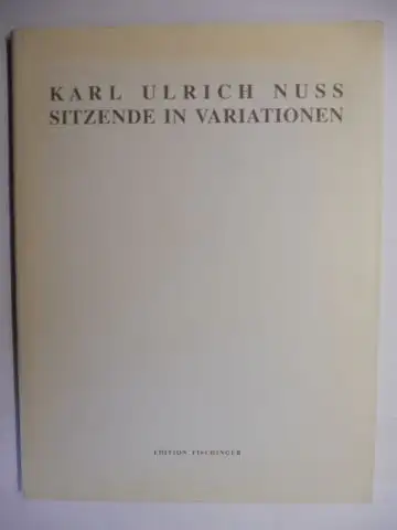 Becker-Koch, Hanne, Karl Ulrich Nuss * und Helmut Engisch (Text): KARL ULRICH NUSS * SITZENDE IN VARIATIONEN. Plastiken 1969-1988. 