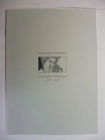 Haberer *, Siegfried: SIEGFRIED HABERER *. Druckgraphik. Zeichnungen 1976-2001. 