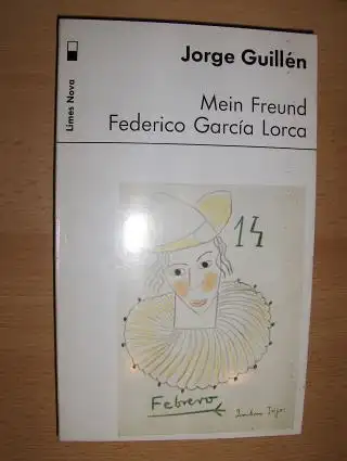 Guillen, Jorge: Mein Freund Frederico Garcia Lorca *. 