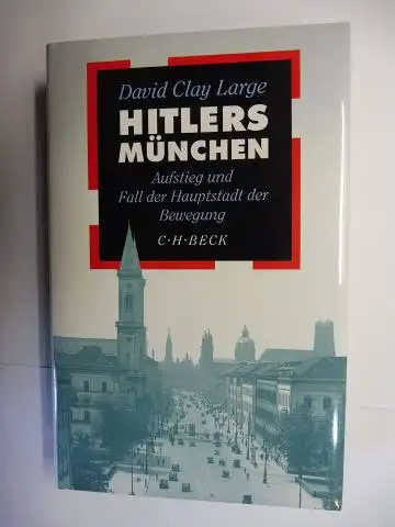 Clay Large, David: HITLERS MÜNCHEN. Aufstieg und Fall der Hauptstadt der Bewegung. 