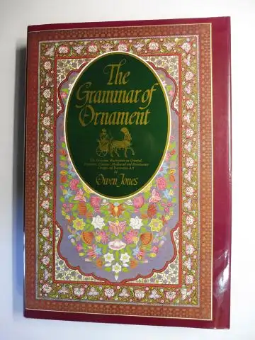 Jones *, Owen: The Grammar of Ornament. The Victorian Masterpiece on Oriental, Primitive, Classical, Mediaeval and Renaissance Design and Decorative Art by Owen Jones *. 