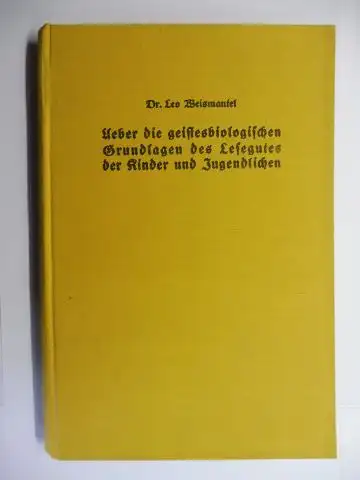 Weismantel *, Leo, Wilhelm Fronemann und  Rudolph Reuter / Dr. Rumpf: Ueber die geistesbiologischen Grundlagen des Lesegutes der Kinder und Jugendlichen. Eine Schrift der...