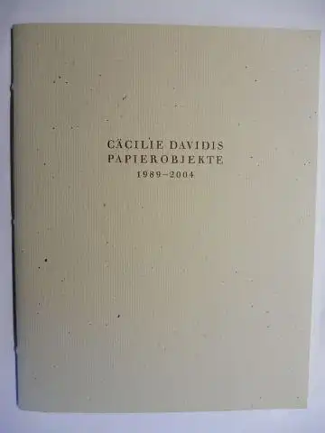 Fischer, Sabine und Cäcilie Davidis *: CÄCILIE DAVIDIS *. PAPIEROBJEKTE 1989-2004. Privatdruck zum 60. Geburtstag der Künstlerin im Mai 2004. 