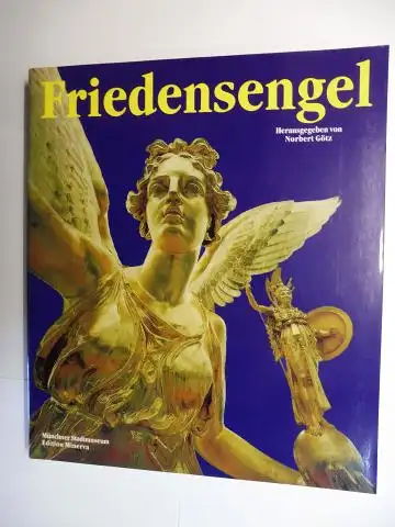 Götz (Hrsg.), Norbert: FRIEDENSENGEL - Bausteine zum Verständnis eines Denkmals der Prinzregentenzeit *. Mit Beiträge. 