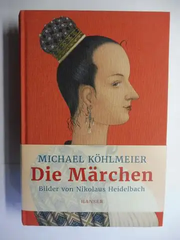 Köhlmeier *, Michael und Nikolaus Heidelbach (Illustr.): MICHAEL KÖHLMEIER - Die Märchen. Bilder von Nikolaus Heidelbach *. 