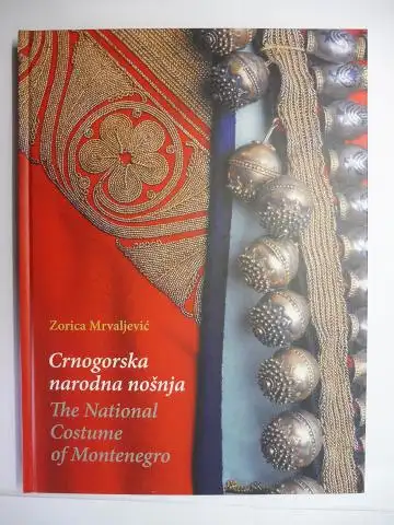 Mrvaljevic, Zorica: Crnogorska narodna nosnja / The National Costume of Montenegro *. 