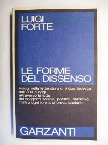 Forte *, Luigi: LE FORME DEL DISSENSO. Viaggi nella letteratura di lingua tedesca dall`800 a oggi attraverso le lotte del soggetto sociale, poetico, narrativo, contro ogni forma di prevaricazione. + AUTOGRAPH *. 