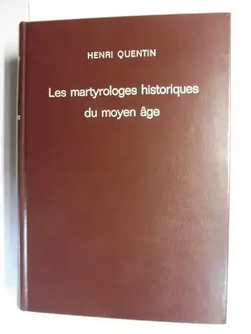 Quentin, Henri: LES MARTYROLOGES HISTORIQUES DU MOYEN AGE *. ETUDE SUR LA FORMATION DU MARTYROLOGE ROMAIN. 