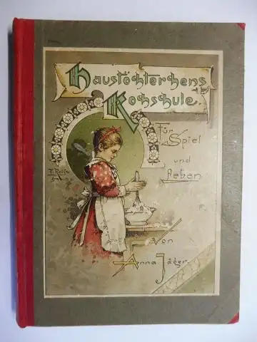 Jäger (Hrsg.), Anna und Fritz Reitz u. Anna Jäger (Illustr.): Haustöchterchens Kochschule. Für Spiel und Leben. Ein Kochbuch mit Waage und Maßgeräten im Puppenmaß für Spiel und Leben *. Mit Illustrationen von Fritz Reitz und Anna Jäger. 