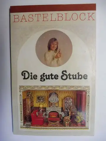 Autor/Autorin (unbekannt): BASTELBLOCK - Die Gute Stube. 