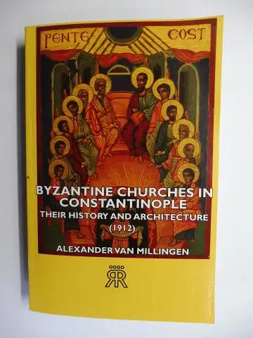 Van Millingen, Alexander: BYZANTINE CHURCHES IN CONSTANTINOPLE. THEIR HISTORY AND ARCHITECTURE (1912) *. REPRINT. 