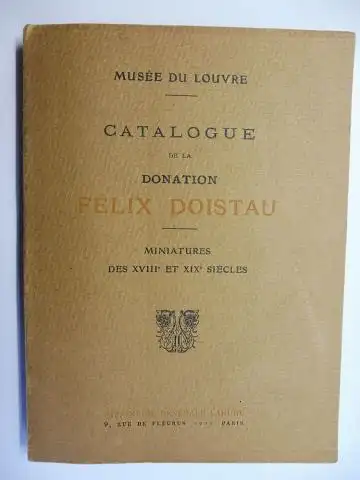 Demonts, Louis und Charles Terrasse: CATALOGUE DE LA DONATION FELIX DOISTAU. MINIATURES DES XVIIIe ET XIXe SIECLES *. 