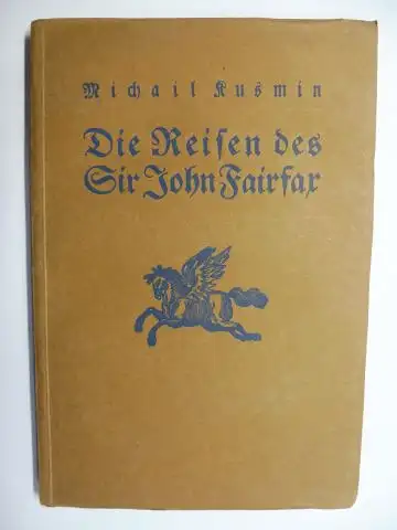 Kusmin *, Michail, Alexander Eliasberg (Uebersetzung) und Karl Rössing: MICHAIL KUSMIN *   DIE REISEN DES SIR JOHN FAIRFAX DURCH DIE TÜRKEI UND ANDERE.. 