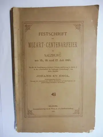 Engl, Johann Ev: FESTSCHRIFT zur MOZART-CENTENARFEIER in SALZBURG am 15., 16. und 17. Juli 1891. Ein für die Drucklegung erweiterter Vortrag, gehalten am 12. Mai d. J. in der "Gesellschaft für Salzburger Landeskunde". 