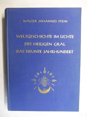 Stein, Dr. Walter Johannes: WELTGESCHICHTE IM LICHTE DES HEILIGEN GRAL. DAS NEUNTE JAHRHUNDERT. 
