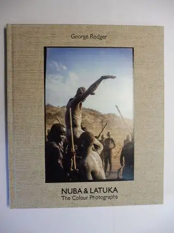 Rodger *, George, Aaron Schuman (Essays) and Chris Stelle-Perkins: NUBA & (and) LATUKA. The Colour Photographs. 