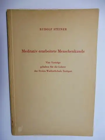 Steiner *, Rudolf: Meditativ erarbeitet Menschenkunde. Vier Vorträge gehalten für die Lehrer der Freien Waldorfschule Stuttgart vom 15. bis 22. September 1920. 