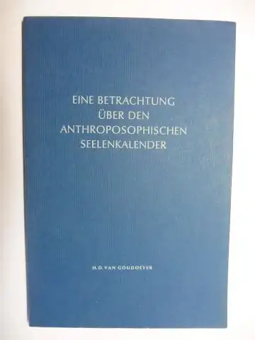 Goudoever, H.D. van: EINE BETRACHTUNG ÜBER DEN ANTHROPOSOPHISCHEN SEELENKALENDER. 