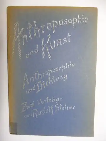 Steiner *, Rudolf und Marie Steiner (Hrsg.): Anthroposophie und Kunst - Anthroposophie und Dichtung. Zwei Vorträge von Dr. Rudolf Steiner gehalten zu Pfingsten, am 18...