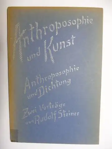 Steiner *, Rudolf und Marie Steiner (Hrsg.): Anthroposophie und Kunst   Anthroposophie und Dichtung. Zwei Vorträge von Dr. Rudolf Steiner gehalten zu Pfingsten, am.. 