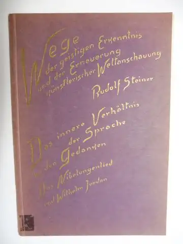 Steiner *, Rudolf und Marie Steiner (Hrsg.): Das innere Verhältnis der Sprache zu den Gedanken. Das Nibelungenlied und Wilhelm Jordan #. Vortrag gehalten in Dornach...