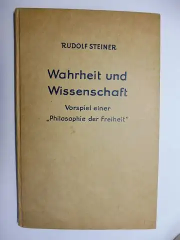 Steiner *, Rudolf: DR. RUDOLF STEINER WAHRHEIT UND WISSENSCHAFT. VORSPIEL EINER "PHILOSOPHIE DER FREIHEIT". 