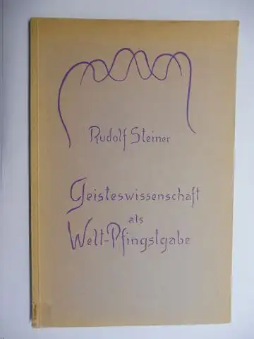 Steiner *, Rudolf und Marie Steiner (Hrsg.): Geisteswissenschaft als Welt-Pfingstgabe. Zwei Vorträge gehalten in Dornach am Pfingstsonntag und Pfingstmontag 1915. Nach einer vom Vortragenden nicht...