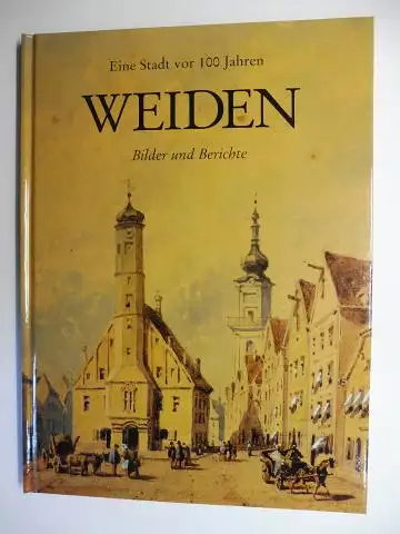 Vorsatz, Petra: Eine Stadt vor 100 Jahren - WEIDEN * - Bilder und Berichte. 