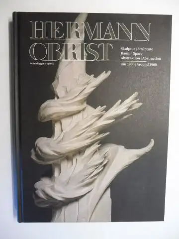 Afuhs, Eva und Dr. Andreas Strobl: HERMANN OBRIST *. Skulptur / Raum / Abstraktion um 1900 - Sculpture / Space / Abstraction Around 1900. Herausgeben...