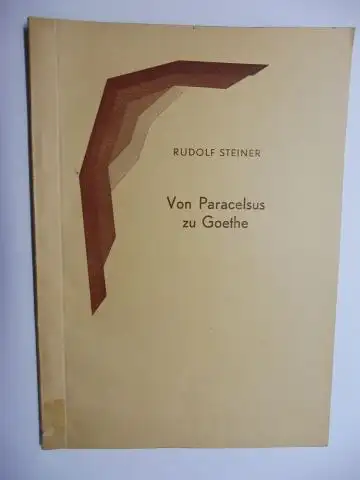 Steiner *, Rudolf und Marie Steiner (Hrsg.): Von Paracelsus zu Goethe. Menschengeschichte im Lichte der Geistesforschung IV. (Vortrag gehalten) 16. November 1911. Nach einer vom Vortragenden nicht durchgesehenen Nachschrift herausgegeben von Marie Steiner