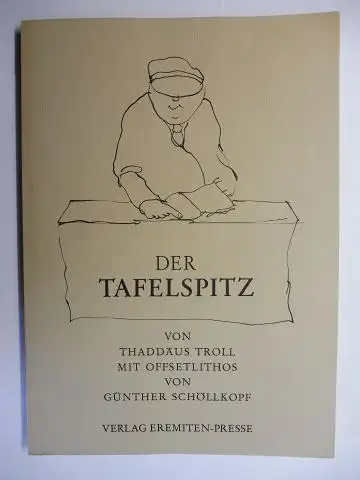 Troll *, Thaddäus und Günther Schöllkopf: DER TAFELSPITZ von THADDÄUS TROLL - MIT OFFSETLITHOS VON GÜNTHER SCHÖLLKOPF. + 2 AUTOGRAPHEN *. 