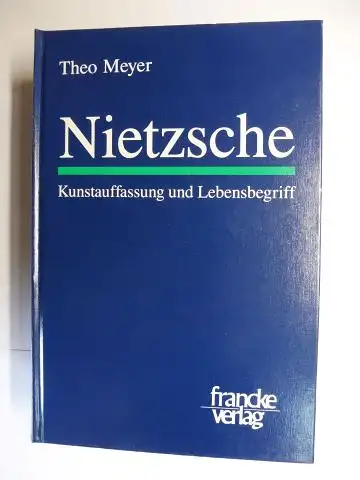 Meyer, Theo und Friedrich Nietzsche *: Nietzsche * - Kunstauffassung und Lebensbegriff. 