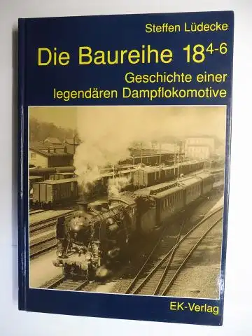 Lüdecke, Steffen: Die Baureihe 18 4-6 - Geschichte einer legendären Dampflokomotive. 