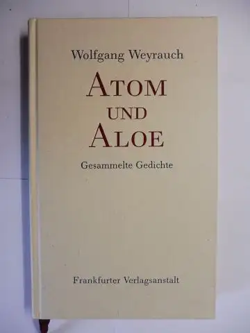 Weyrauch *, Wolfgang und Hans Bender (Herausgegeben): Wolfgang Weyrauch *.  ATOM UND ALOE. Gesammelte Gedichte. 