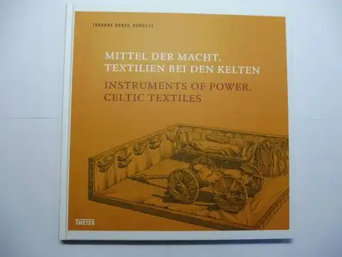 Banck-Burgess, Dr. Johanna: MITTEL DER MACHT. TEXTILIEN BEI DEN KELTEN // INSTRUMENTS OF POWER. CELTIC TEXTILES. Deutsch / English. Herausgegeben vom Landesamt für Denkmalpflege im Regierungspräsidium Stuttgart. 