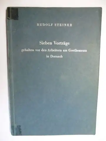 Steiner *, Rudolf, Johannes Waeger und Marie Steiner: RUDOLF STEINER - Sieben Vorträge gehalten vor den Arbeitern am Goetheanum in Dornach 30. Mai bis 25...