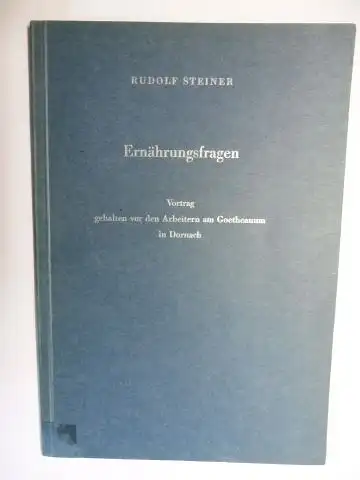 Steiner *, Rudolf, Johannes Waeger und Marie Steiner: RUDOLF STEINER - Ernährungsfragen. Vortrag gehalten vor den Arbeitern am Goetheanum in Dornach 22. September 1923. Als...