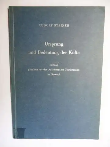 Steiner *, Rudolf, Johannes Waeger und Marie Steiner: RUDOLF STEINER - Ursprung und Bedeutung der Kulte. Vortrag gehalten vor den Arbeitern am Goetheanum in Dornach...