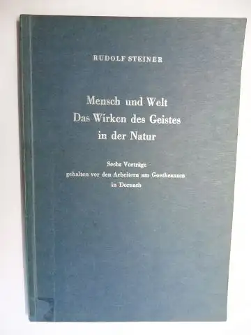 Steiner *, Rudolf, Johannes Waeger und Marie Steiner: RUDOLF STEINER - Mensch und Welt - Das Wirken des Geistes in der Natur. Sechs Vorträge gehalten...