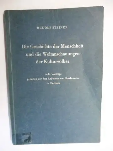 Steiner *, Rudolf, Johannes Waeger und Marie Steiner: RUDOLF STEINER - Die Geschichte der Menschheit und die Weltanschauungen der Kulturvölker. Acht Vorträge gehalten vor den...