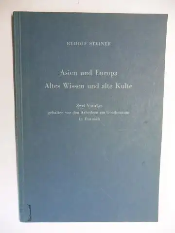 Steiner *, Rudolf und Johannes Waeger: RUDOLF STEINER   Asien und Europa   Altes Wissen und alte Kulte. Zwei Vorträge gehalten vor den.. 