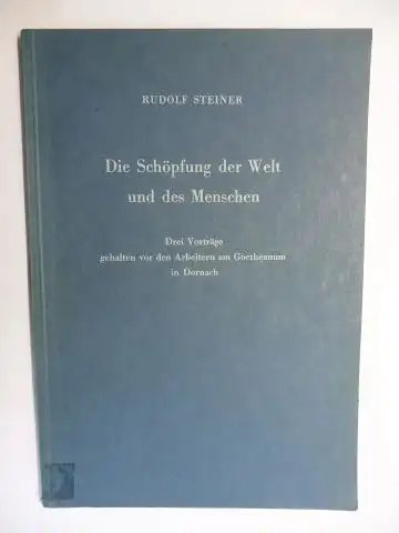 Steiner *, Rudolf und Johannes Waeger: RUDOLF STEINER   Die Schöpfung der Welt und des Menschen. Drei Vorträge gehalten vor den Arbeitern am Goetheanum.. 